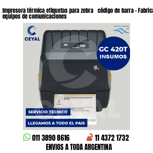 Impresora térmica etiquetas para zebra  código de barra – Fabricación de equipos de comunicaciones